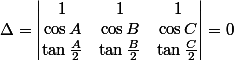 \Delta = \begin{vmatrix} 1&1  &1 \\ \cos A&\cos B  &\cos C \\  \tan \frac{A}{2}&\tan \frac{B}{2}  &\tan \frac{C}{2} \end{vmatrix}=0